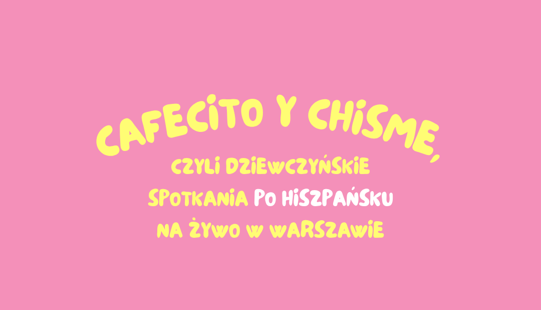 CAFECITO Y CHISME - dziewczyńskie spotkanie - 1 WEJŚCIÓWKA
